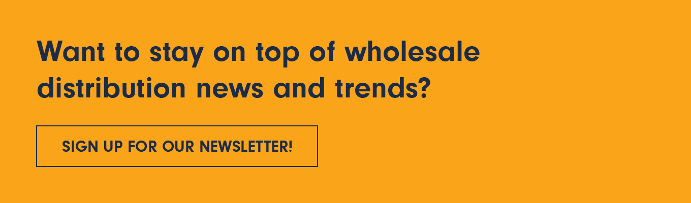Want to stay on top of wholesale distribution news and trends? Sign up for our newsletter!